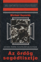 Reynolds, Michael : Az ördög segédtisztje - Jochen Peiper páncélosparancsnok