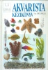 Mills, Dick : Akvarista kézikönyv - Az akvárium berendezése és az akváriumi halak tartása