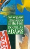 Adams, Douglas : So Long, and Thanks for All the Fish 
