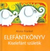 Frankel, Alona : Elefántkönyv - Kiselefánt születik