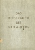 Fanck, Arnold : Das Bilderbuch des Skiläufers - 284 kinematografische Bilder vom Skilauf mit Erläuterungen und einer Einführung in eine neue Bewegungs-Fotografie.