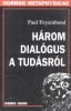 Feyerabend, Paul : Három dialógus a tudásról