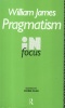 James, William : Pragmatism in Focus