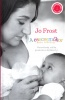 Frost, Jo : A csecsemőkor nagy kérdései - Várandósság, szülés, gondozás és fejlődés 0-1