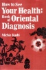 Michio Kushi : How to See Your Health: Book of Oriental Diagnosis