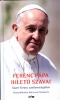 Ferenc pápa : Ferenc pápa ihlető szavai - Szent Ferenc szellemiségében