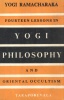 Yogi Ramacharaka : Fourteen Lessons in Yogi Philosophy and Oriental Occultism