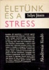 Selye János : Életünk és a stressz