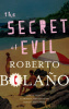 Bolaño, Roberto : The Secret of Evil