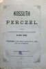 Áldor Imre : Kossuth és Perczel. (Függelékül: Irányi Dániel megjegyzései és a közp. honv. biz. nyilatkozata)