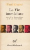 Eluard, Paul : La Vie Immediate - suivi de La Rose Publiqu et de Les Yeux Fertiles.