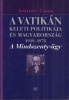 Adriányi Gábor : A Vatikán keleti politikája és Magyarország (1939-1978) - A Mindszenty-ügy  (Dedikált)