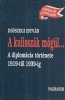 Diószegi István : A kulisszák mögül... - A diplomácia története 1919-től 1939-ig