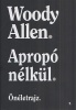 Allen, Woody  : Apropó nélkül - Önéletrajz