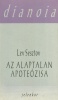 Sesztov, Lev : Az alaptalan apoteózisa. Kísérlet az adogmatikus gondolkodásra