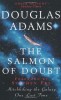Adams, Douglas : The Salmon of Doubt. Hitchhiking the Galaxy One Last Time.