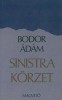 Bodor Ádám : Sinistra körzet - Egy regény fejezetei. /1. kiadás/