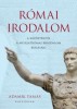 Adamik Tamás : Római irodalom a kezdetektől a Nyugatrómai Birodalom bukásáig
