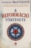 Macculloch, Diarmaid  : A reformáció története