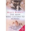 Roberts, Monty : The Man Who Listens to Horses