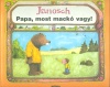 Janosch  : Papa, most mackó vagy!