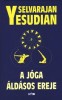 Yesudian, Selvarajan  : A jóga áldásos ereje avagy az önbizalomhoz vezető út