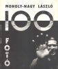 Moholy-Nagy László : 100 fotó