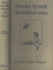 Bryant, Sara Cone [Mrs. Theodore F. Borst] : Stories to Tell the Littlest Ones. Illustrations by Willy Pogány.