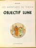 Hergé : Les Aventures de Tintin. Objectif Lune.