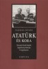 Flesch István : Atatürk és kora - Musztafa Kemál Atatürk függetlenségi háborúja és kormányzása