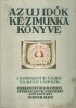 Feyérné Kovács Erzsébet (szerk.) : Az Uj Idők kézimunka könyve. Csomózott-, vert- és rececsipkék.