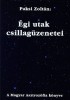 Paksi Zoltán : Égi utak csillagüzenetei - A Magyar Asztrozófia könyve