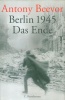 Beevor, Antony : Berlin 1945. Das Ende.