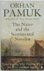 Pamuk, Orhan : The Naive and the Sentimental Novelist - The Charles Eliot Norton Lectures, 2009.