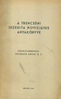 Petruch Antal (szerk.) : A trencséni jezsuita noviciátus anyakönyve. Bevezette és közrebocsátja: - -. 