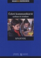 Eck, Vera (szerk.) - Vilella, Carol (szerk.)-Dorogman György (szerk.) : Üzleti kommunikáció szóban és írásban - Spanyol