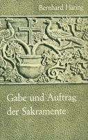 Häring, Bernhard : Gabe und Auftrag der Sakramente