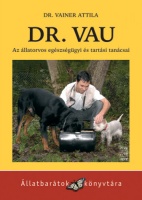 Vainer Attila, Dr. : Dr. Vau - Az állatorvos egészségügyi és tartási tanácsai