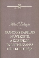 Bahtyin, Mihail : François Rabelais művészete, a középkor és a reneszánsz népi kultúrája