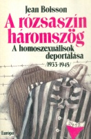 Boisson, Jean  : A rózsaszín háromszög - A homoszexuálisok deportálása (1933-1945)