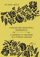 Budai László, Dr. : A magyar mint idegen nyelv grammatikája - A Grammar of Hungarian as a Foreign Language