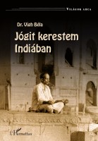 Vígh Béla, Dr. : Jógit kerestem Indiában