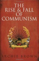 Brown, Archie  : The Rise & Fall of Communism