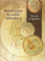 Papanikola-Bakirtzi, Demetra : Byzantine Glazed Ceramics - The Art of Sgraffito