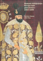 Atasoy, Nurhan - Lale Uluç : Osmanlı Kültürünün Avrupa'daki Yansımaları: 1453-1699