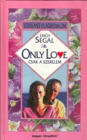 Segal, Erich : Only Love - Csak a szerelem