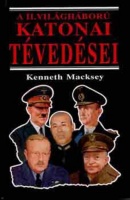 Macksey, Kenneth : A II. világháború katonai tévedései