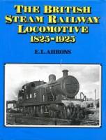 Ahrons, Ernest Leopold : The British Steam Railway Locomotive 1825 - 1925