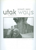 Benkő Imre : Utak / Ways - Fotóesszé  (1971 - 2002)