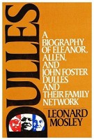 Mosley, Leonard : Dulles - a biography of Eleanor, Allen and John Foster Dulles and their family network
